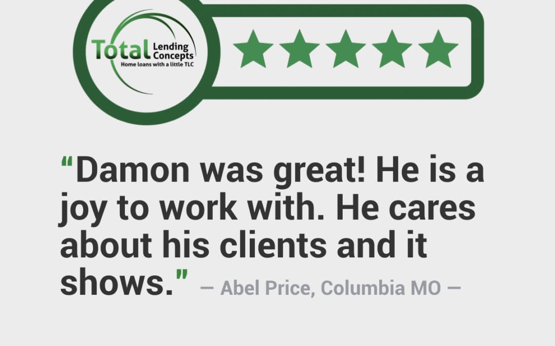 Total Lending Concepts Five Star Review of Damon Volkart Mortgage Lender in Columbia Missouri for Abel Price